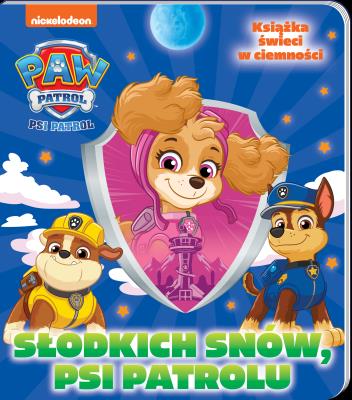 Okładka książki Słodkich snów, Psi Patrolu. Słodkich snów