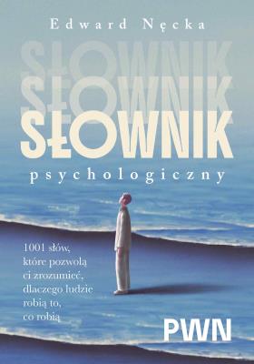 Okładka książki Słownik psychologiczny. 1001 słów, które pomogą ci zrozumieć, dlaczego ludzie robią to, co robią