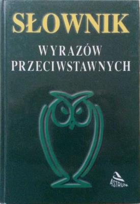 Okładka książki Słownik wyrazów przeciwstawnych