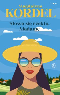 Słowo się rzekło, Madame. Autor: Magdalena Kordel. SmakLiter.pl Okładka książki Słowo się rzekło, Madame