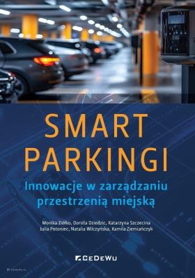 Okładka książki SMART PARKINGI. Innowacje w zarządzaniu przestrzenią miejską