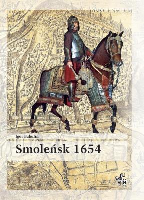Smoleńsk 1654. Autor: Igor Babulin. SmakLiter.pl Okładka książki Smoleńsk 1654