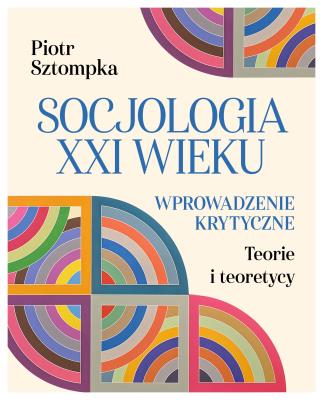 Okładka książki Socjologia XXI wieku. Wprowadzenie krytyczne
