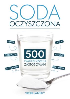 Okładka książki Soda Oczyszczona - 500 praktycznych zastosowań. Wyd 2