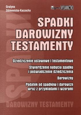 Spadki darowizny testamenty. Autor: Zdziennicka-Kaczocha Grażyna. SmakLiter.pl Okładka książki Spadki darowizny testamenty