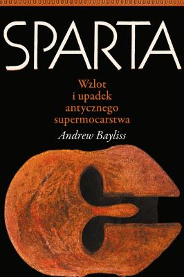 Okładka książki Sparta. Wzlot i upadek antycznego supermocarstwa