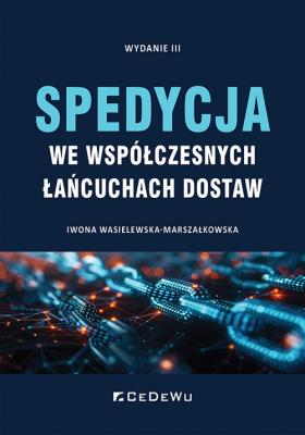 Spedycja we współczesnych łańcuchach dostaw. Autor: Iwona Wasielewska-Marszałkowska. SmakLiter.pl Okładka książki Spedycja we współczesnych łańcuchach dostaw