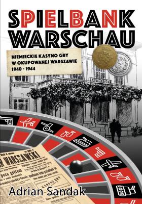 Okładka książki Spielbank Warschau. Niemieckie kasyno gry w okupowanej Warszawie 1940-1944