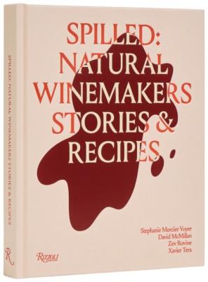 Okładka książki Spilled. Natural Winemakers Stories & Recipes