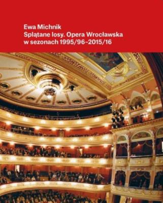 Okładka książki Splątane losy. Opera Wrocławska w latach 1995/96..