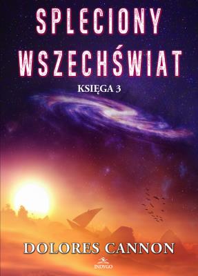 Spleciony Wszechświat Księga 3. Autor: Dolores Cannon. SmakLiter.pl Okładka książki Spleciony Wszechświat Księga 3