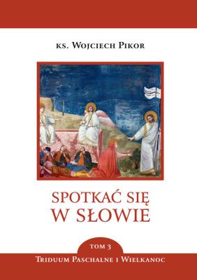 Okładka książki Spotkać się w Słowie. Tom 3. Triduum Paschalne i Wielkanoc