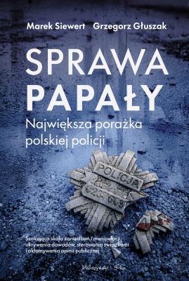 Okładka książki Sprawa Papały. Największa porażka polskiej policji. Duże Litery
