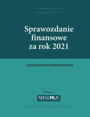 Sprawozdanie finansowe za 2021 z komentarzem. Autor: Trzpioła Katarzyna. SmakLiter.pl Okładka książki Sprawozdanie finansowe za 2021 z komentarzem