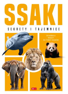 Ssaki. Sekrety i tajemnice. Autor: Opracowanie zbiorowe. SmakLiter.pl Okładka książki Ssaki. Sekrety i tajemnice
