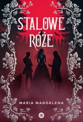 Stalowe róże. Autor: Maria Magdalena. SmakLiter.pl Okładka książki Stalowe róże