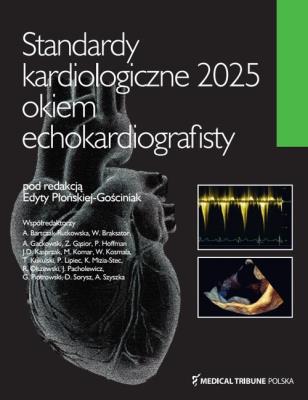 Standardy kardiologiczne okiem echokardiografisty 2025. Autor: Płońska-Gościniak Edyta. SmakLiter.pl Okładka książki Standardy kardiologiczne okiem echokardiografisty 2025