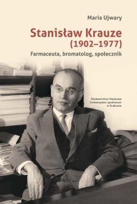 Okładka książki Stanisław Krauze (1902-1977). Farmaceuta, bromatolog, społecznik