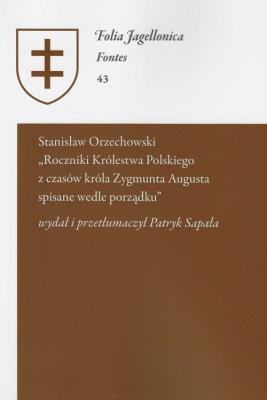 Stanisław Orzechowski - Roczniki Królestwa Polskiego z czasów króla Zygmunta Augusta. Wydawca: Polskie Towarzystwo Historyczne. SmakLiter.pl Opakowanie Stanisław Orzechowski - Roczniki Królestwa Polskiego z czasów króla Zygmunta Augusta