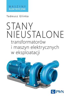 Okładka książki Stany nieustalone transformatorów i maszyn elektrycznych w eksploatacji