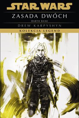Okładka książki Star Wars. Kolekcja Legend. Zasada dwóch. Trylogia Darth Bane. Tom 2