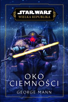 Star Wars. Wielka Republika. Oko ciemności. Autor: George Mann. SmakLiter.pl Okładka książki Star Wars. Wielka Republika. Oko ciemności