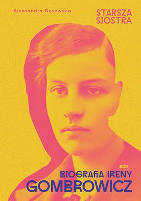 Okładka książki Starsza siostra. Biografia Ireny Gombrowicz