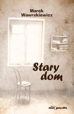 Stary dom. Autor: Wawrzkiewicz Marek. SmakLiter.pl Okładka książki Stary dom