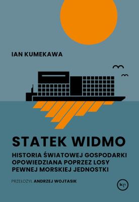 Okładka książki Statek widmo. Historia światowej gospodarki opowiedziana poprzez losy pewnej morskiej jednostki