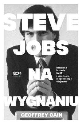 Okładka książki Steve Jobs na wygnaniu. Nieznana historia NeXT i przemiana niepokornego wizjonera