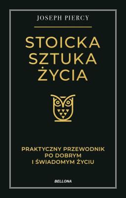 Okładka książki Stoicka sztuka życia. Praktyczny przewodnik po dobrym i świadomym życiu