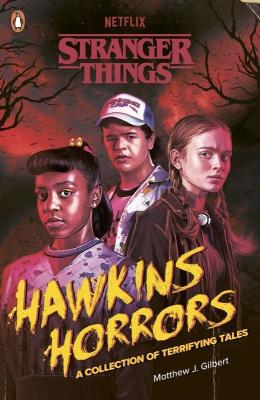 Stranger Things: Hawkins Horrors. Autor: Gilbert Matthew J., Stranger Things. SmakLiter.pl Okładka książki Stranger Things: Hawkins Horrors