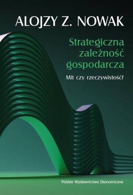 Okładka książki Strategiczna zależność gospodarcza. Mit czy rzeczywistość?