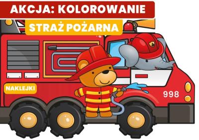 Okładka książki Straż pożarna. Akcja: kolorowanie!
