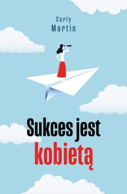 Sukces jest kobietą. Autor: Martin Curly. SmakLiter.pl Okładka książki Sukces jest kobietą