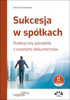 Okładka książki Sukcesja w spółkach. Praktyczny poradnik z wzorami dokumentów (z suplementem elektronicznym)