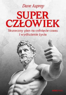 Okładka książki Superczłowiek. Skuteczny plan na cofnięcie czasu i wydłużenie życia