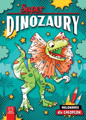 Okładka książki Superdinozaury. Malowanka dla chłopców