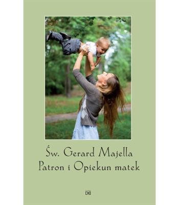 św. Gerard Majella Patron i Opiekun Matek w.2. Autor:   Praca zbiorowa. SmakLiter.pl Okładka książki św. Gerard Majella Patron i Opiekun Matek w.2