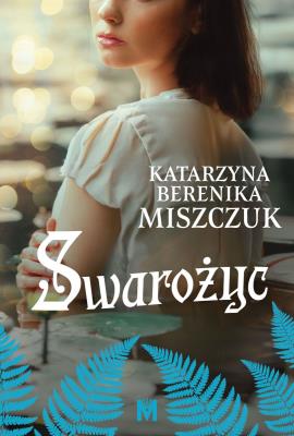 Swarożyc. Kwiat Paproci. Autor: Katarzyna Berenika Miszczuk. SmakLiter.pl Okładka książki Swarożyc. Kwiat Paproci