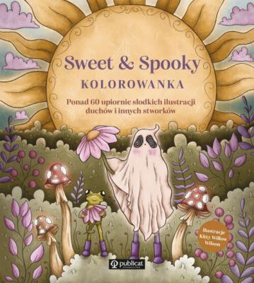 Sweet & Spooky. Kolorowanka. Ponad 60 upiornie słodkich ilustracji duchów i innych stworków. Autor: Kitty Willow Wilson. SmakLiter.pl Okładka książki Sweet & Spooky. Kolorowanka. Ponad 60 upiornie słodkich ilustracji duchów i innych stworków