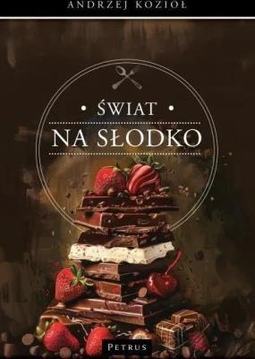 Świat na słodko. Autor: Kozioł Andrzej. SmakLiter.pl Okładka książki Świat na słodko