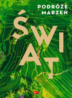 Świat. Podróże marzeń wyd. 2022. Autor: Opracowanie zbiorowe. SmakLiter.pl Okładka książki Świat. Podróże marzeń wyd. 2022