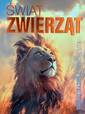 Świat zwierząt. Ilustrowana encyklopedia. Autor:   Praca zbiorowa. SmakLiter.pl Okładka książki Świat zwierząt. Ilustrowana encyklopedia