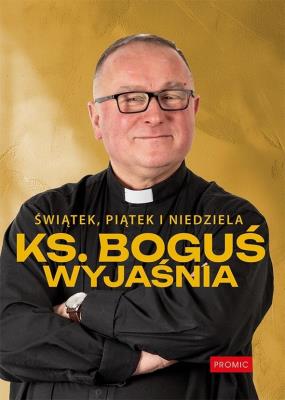 Świątek, piątek i niedziela. Ks. Boguś wyjaśnia. Autor: Ks. Bogusław Kowalski. SmakLiter.pl Okładka książki Świątek, piątek i niedziela. Ks. Boguś wyjaśnia