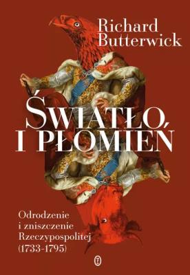 Okładka książki Światło i płomień. Odrodzenie i zniszczenie Rzeczypospolitej (1733–1795) wyd. 2025