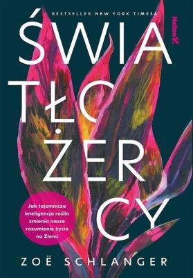 Okładka książki Światłożercy. Jak tajemnicza inteligencja roślin zmienia nasze rozumienie życia na Ziemi