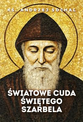 Okładka książki Światowe cuda świętego Szarbela