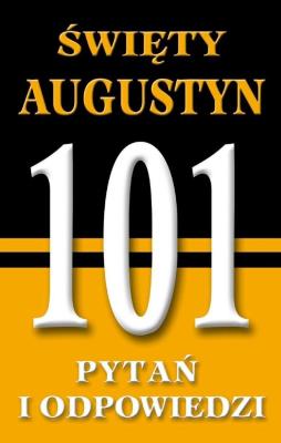 Święty Augustyn. 101 pytań i odpowiedzi. Autor: Święty Augustyn. SmakLiter.pl Okładka książki Święty Augustyn. 101 pytań i odpowiedzi