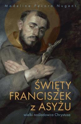 Okładka książki Święty Franciszek z Asyżu - wielki naśladowca...
